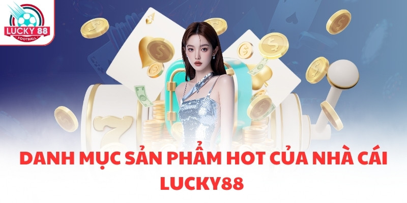 Những ưu điểm tuyệt vời nhất của nhà cái LUCKY88